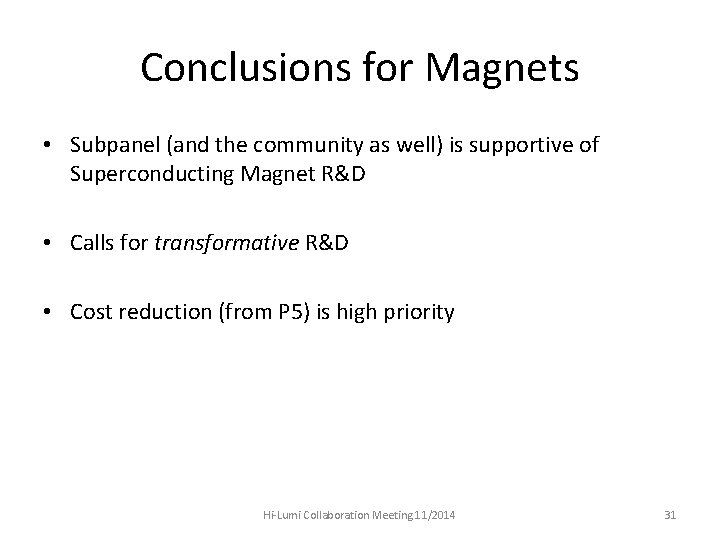 Conclusions for Magnets • Subpanel (and the community as well) is supportive of Superconducting