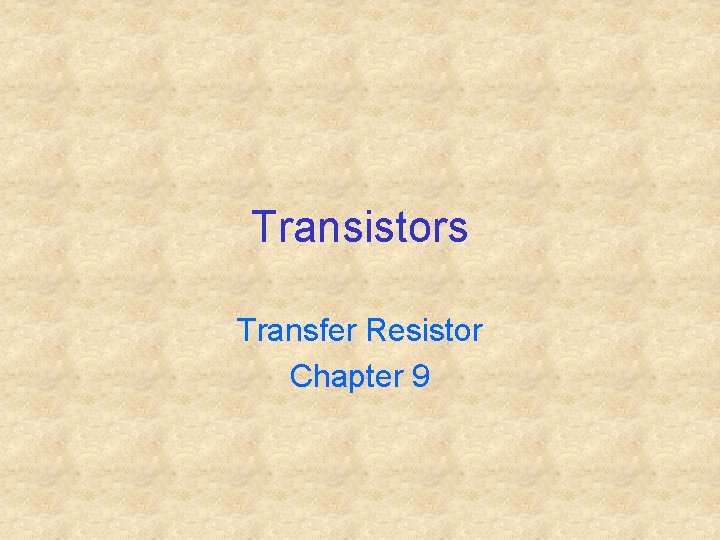 Transistors Transfer Resistor Chapter 9 