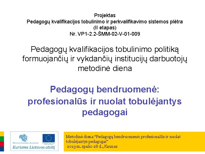 Projektas Pedagogų kvalifikacijos tobulinimo ir perkvalifikavimo sistemos plėtra (II etapas) Nr. VP 1 -2.