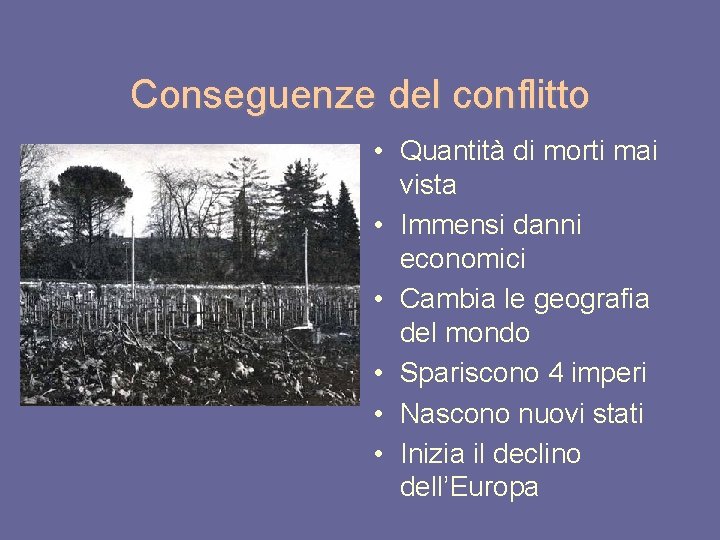 Conseguenze del conflitto • Quantità di morti mai vista • Immensi danni economici •