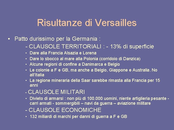 Risultanze di Versailles • Patto durissimo per la Germania : - CLAUSOLE TERRITORIALI :