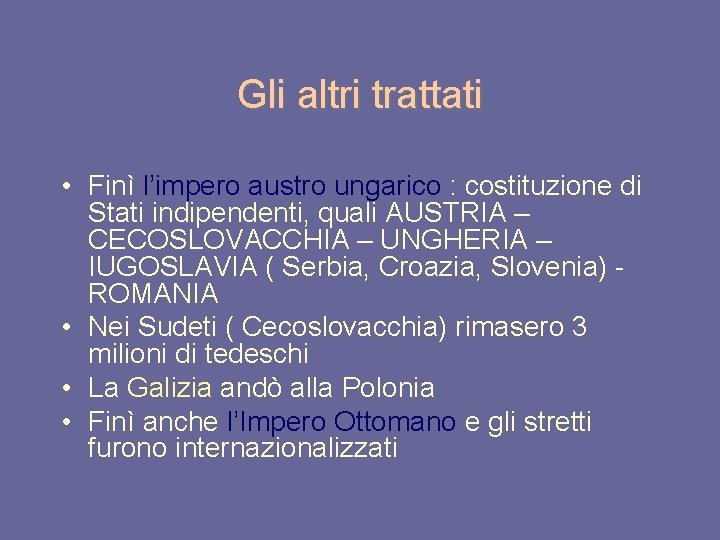 Gli altri trattati • Finì l’impero austro ungarico : costituzione di Stati indipendenti, quali