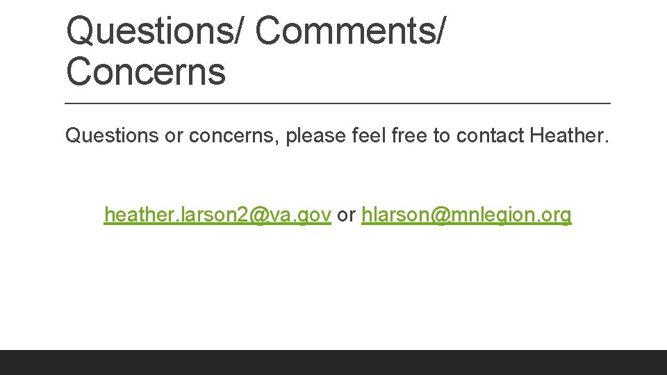 Questions/ Comments/ Concerns Questions or concerns, please feel free to contact Heather. heather. larson