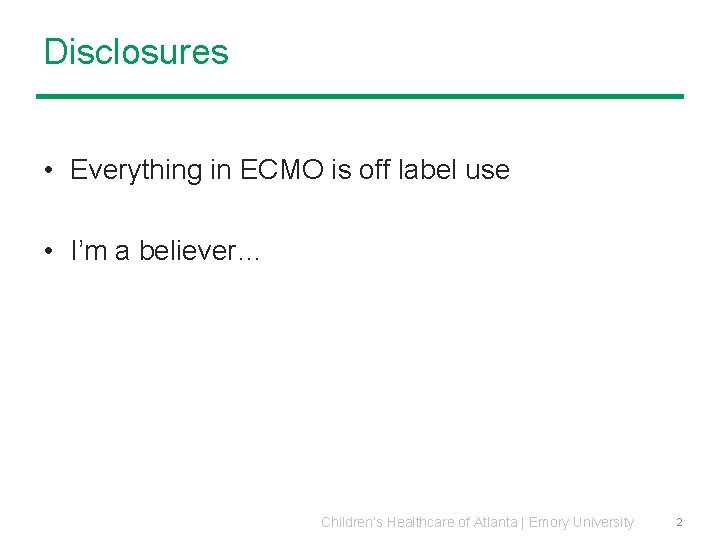 Disclosures • Everything in ECMO is off label use • I’m a believer… Children’s Disclosures • Everything in ECMO is off label use • I’m a believer… Children’s