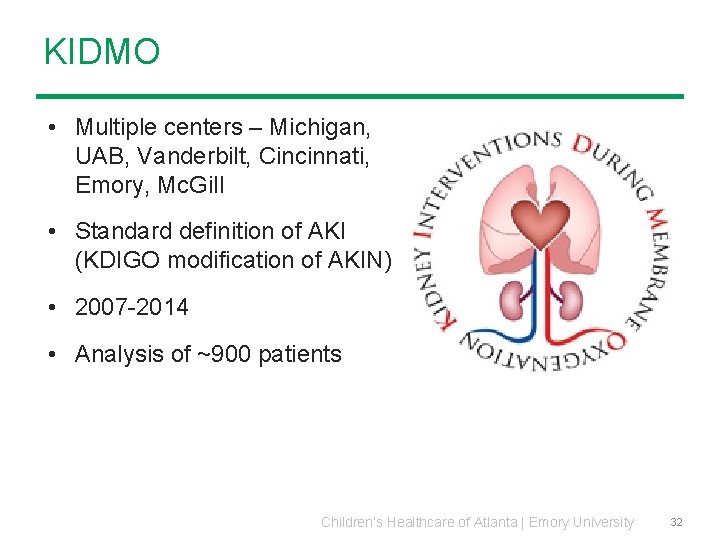 KIDMO • Multiple centers – Michigan, UAB, Vanderbilt, Cincinnati, Emory, Mc. Gill • Standard KIDMO • Multiple centers – Michigan, UAB, Vanderbilt, Cincinnati, Emory, Mc. Gill • Standard