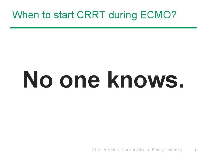 When to start CRRT during ECMO? No one knows. Children’s Healthcare of Atlanta | When to start CRRT during ECMO? No one knows. Children’s Healthcare of Atlanta |