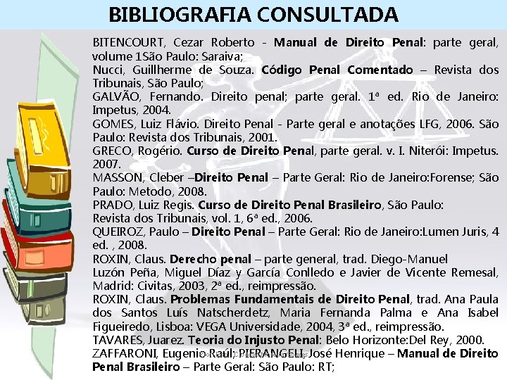 BIBLIOGRAFIA CONSULTADA BITENCOURT, Cezar Roberto - Manual de Direito Penal: parte geral, volume 1