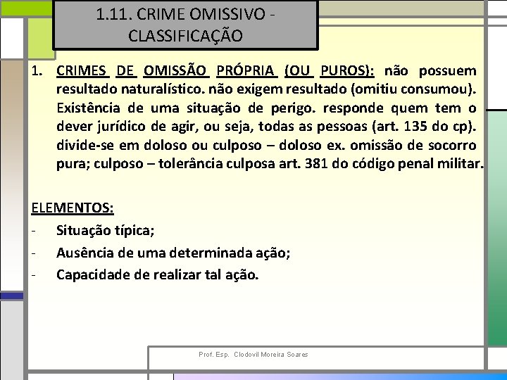 1. 11. CRIME OMISSIVO CLASSIFICAÇÃO 1. CRIMES DE OMISSÃO PRÓPRIA (OU PUROS): não possuem