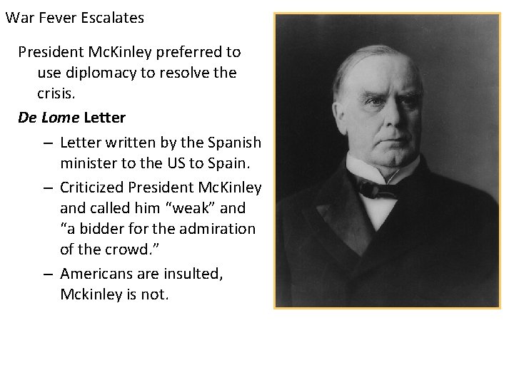 War Fever Escalates President Mc. Kinley preferred to use diplomacy to resolve the crisis.