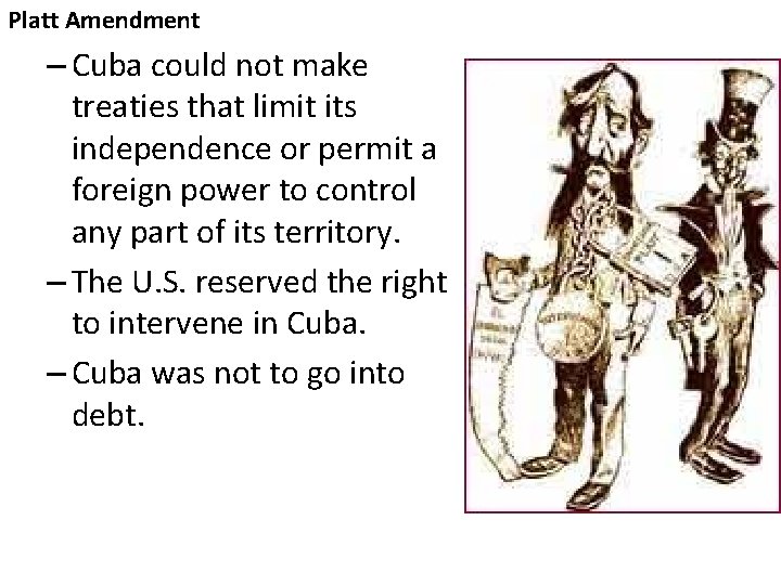 Platt Amendment – Cuba could not make treaties that limit its independence or permit