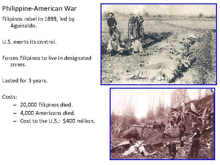 Philippine-American War Filipinos rebel in 1899, led by Aguinaldo. U. S. exerts its control.