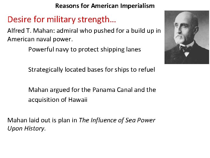 Reasons for American Imperialism Desire for military strength… Alfred T. Mahan: admiral who pushed