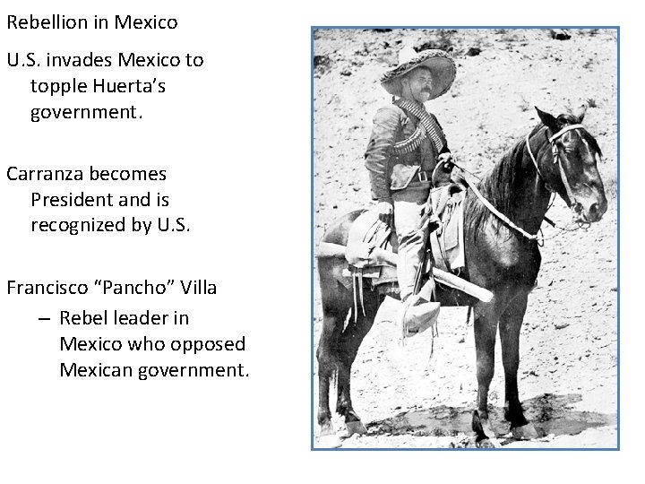 Rebellion in Mexico U. S. invades Mexico to topple Huerta’s government. Carranza becomes President