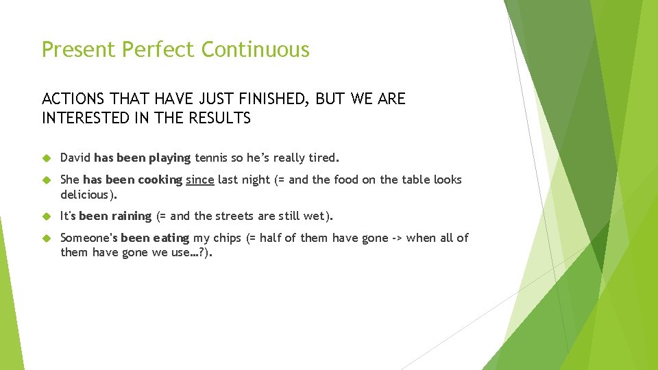 Present Perfect Continuous ACTIONS THAT HAVE JUST FINISHED, BUT WE ARE INTERESTED IN THE