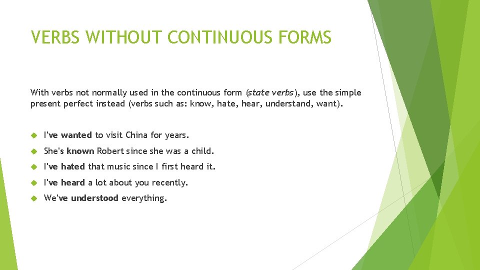 VERBS WITHOUT CONTINUOUS FORMS With verbs not normally used in the continuous form (state