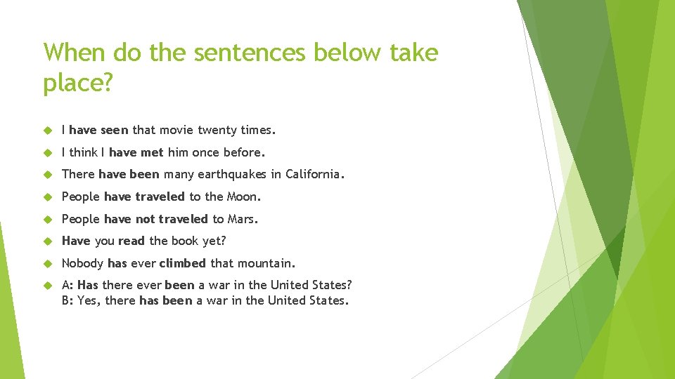 When do the sentences below take place? I have seen that movie twenty times.