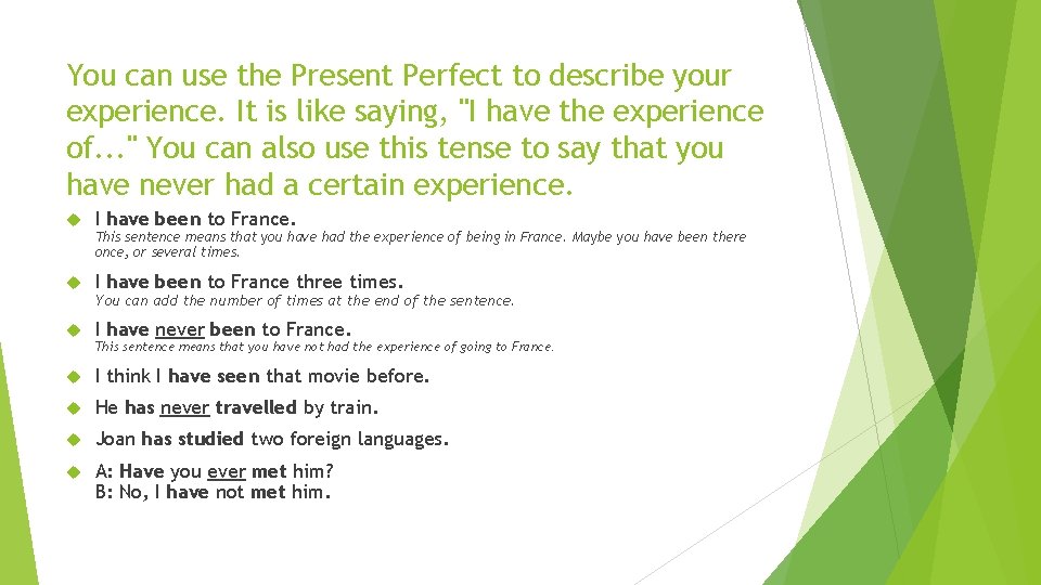 You can use the Present Perfect to describe your experience. It is like saying,