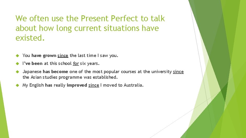 We often use the Present Perfect to talk about how long current situations have