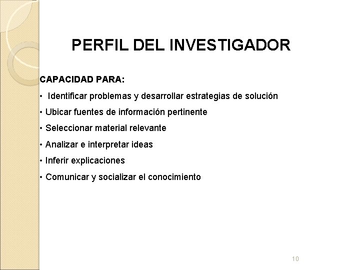 PERFIL DEL INVESTIGADOR CAPACIDAD PARA: • Identificar problemas y desarrollar estrategias de solución •