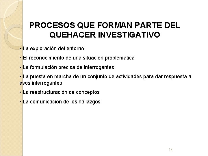 PROCESOS QUE FORMAN PARTE DEL QUEHACER INVESTIGATIVO • La exploración del entorno • El