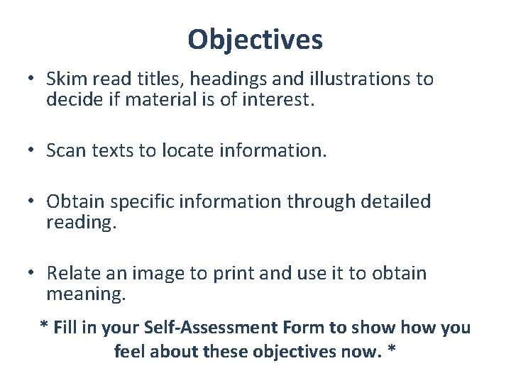 Objectives • Skim read titles, headings and illustrations to decide if material is of