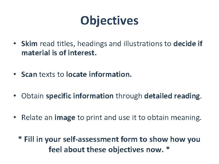 Objectives • Skim read titles, headings and illustrations to decide if material is of