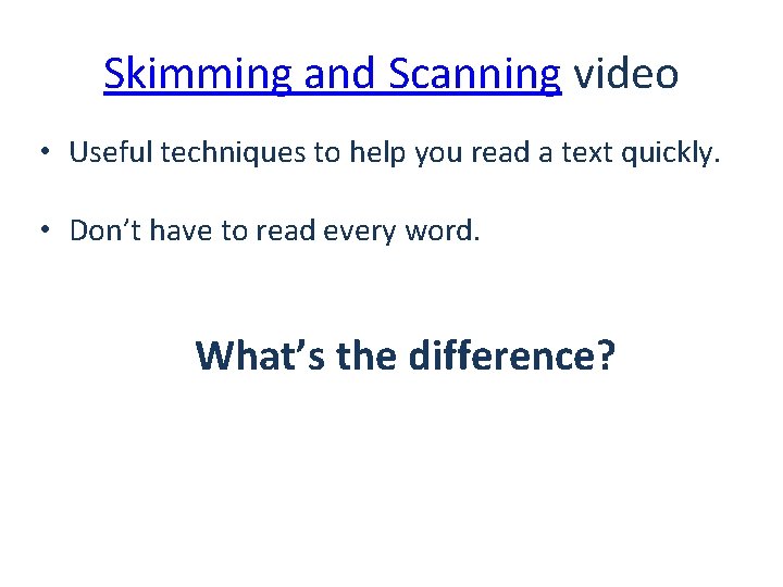 Skimming and Scanning video • Useful techniques to help you read a text quickly.