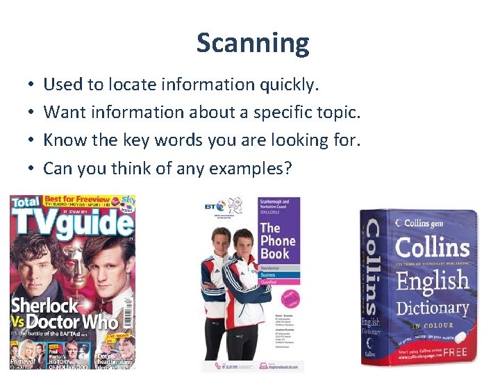 Scanning • • Used to locate information quickly. Want information about a specific topic.