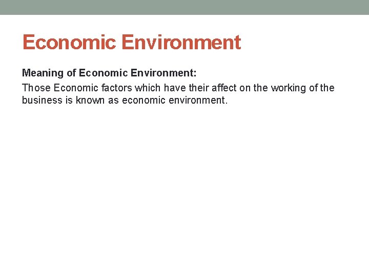 Economic Environment Meaning of Economic Environment: Those Economic factors which have their affect on