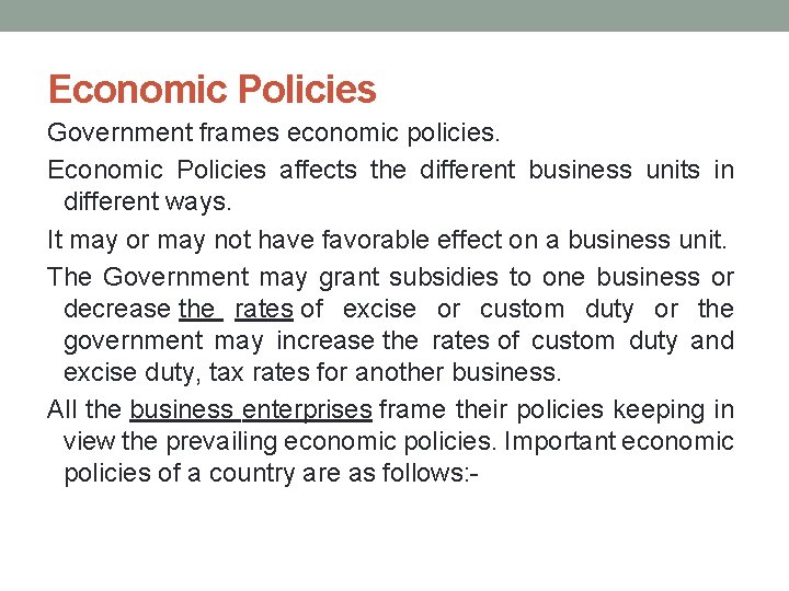 Economic Policies Government frames economic policies. Economic Policies affects the different business units in