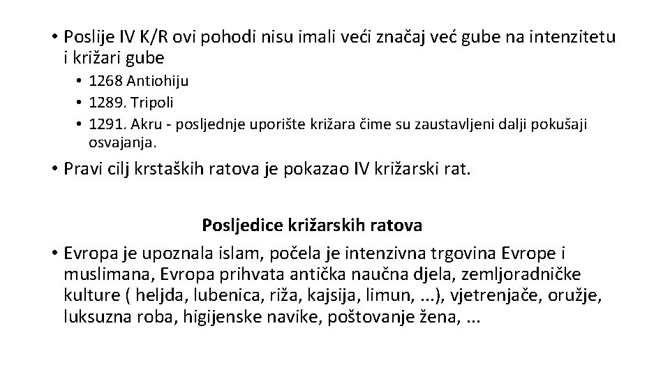  • Poslije IV K/R ovi pohodi nisu imali veći značaj već gube na