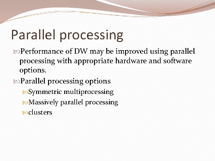 Parallel processing Performance of DW may be improved using parallel processing with appropriate hardware