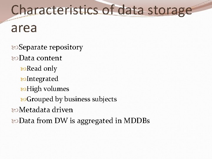 Characteristics of data storage area Separate repository Data content Read only Integrated High volumes