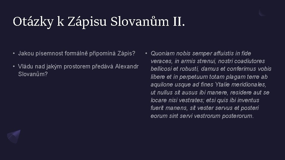 Otázky k Zápisu Slovanům II. • Jakou písemnost formálně připomíná Zápis? • Vládu nad