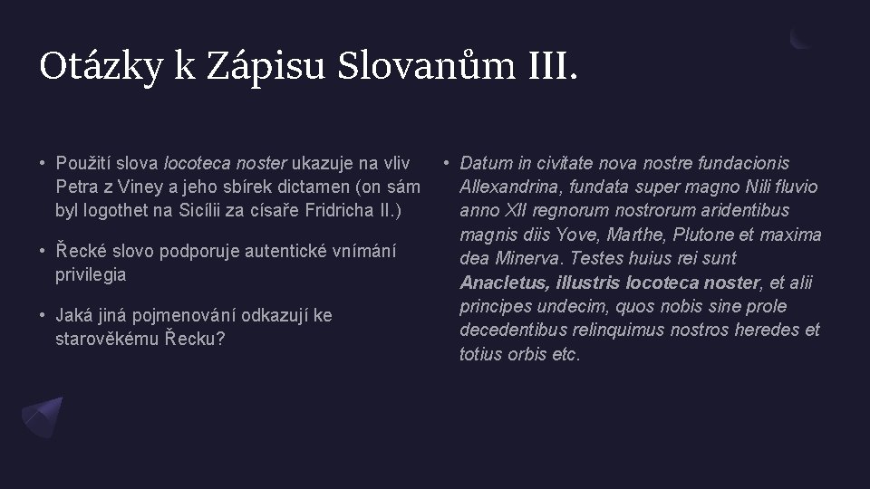 Otázky k Zápisu Slovanům III. • Použití slova locoteca noster ukazuje na vliv Petra