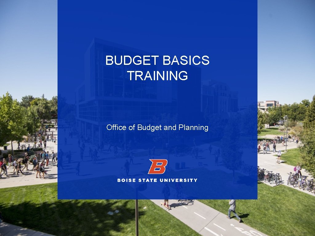 BUDGET BASICS TRAINING Office of Budget and Planning 