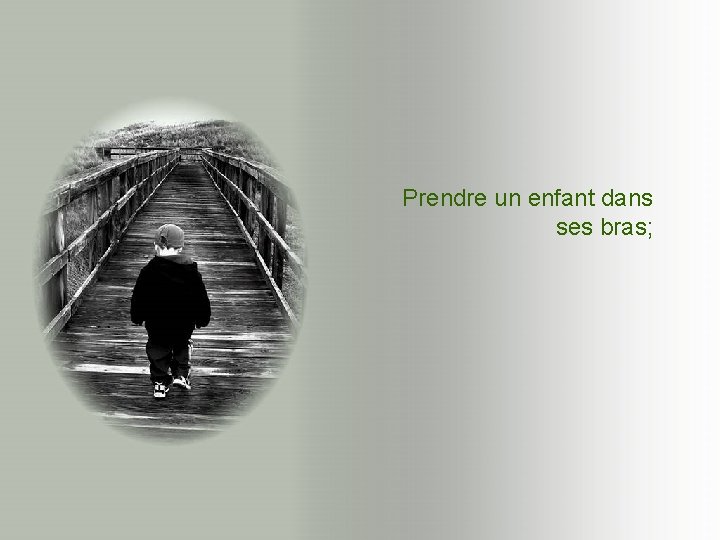 Prendre un enfant dans ses bras; Prendre un enfant dans ses bras;