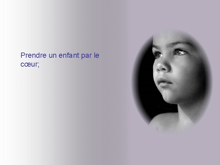 Prendre un enfant par le cœur; Prendre un enfant par le cœur;