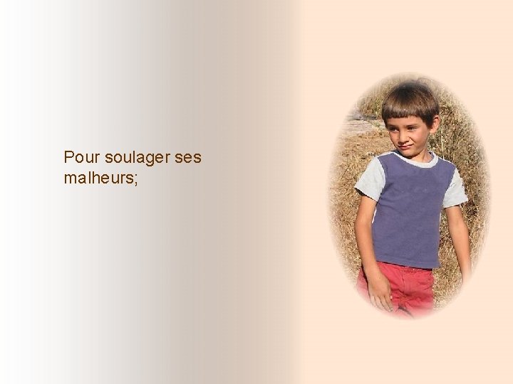 Pour soulager ses malheurs; Pour soulager ses malheurs;