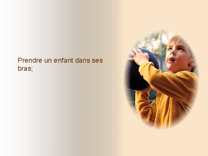 Prendre un enfant dans ses bras; Prendre un enfant dans ses bras;