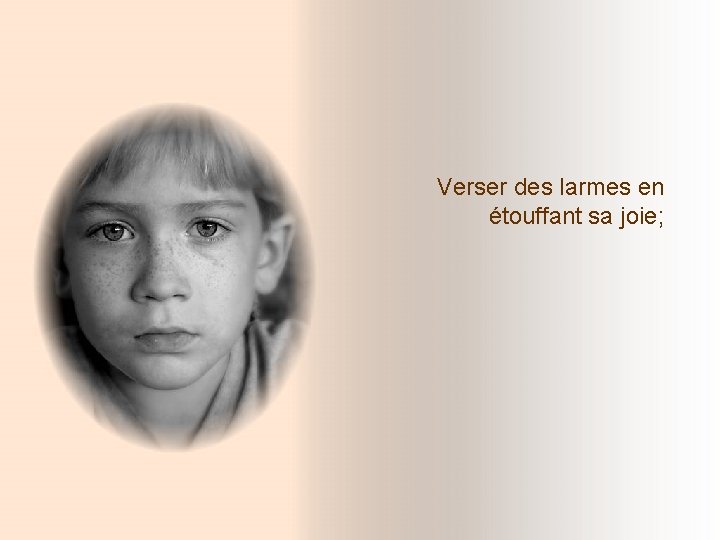 Verser des larmes en étouffant sa joie; Verser des larmes en étouffant sa joie;