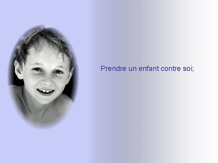Prendre un enfant contre soi; Prendre un enfant contre soi;