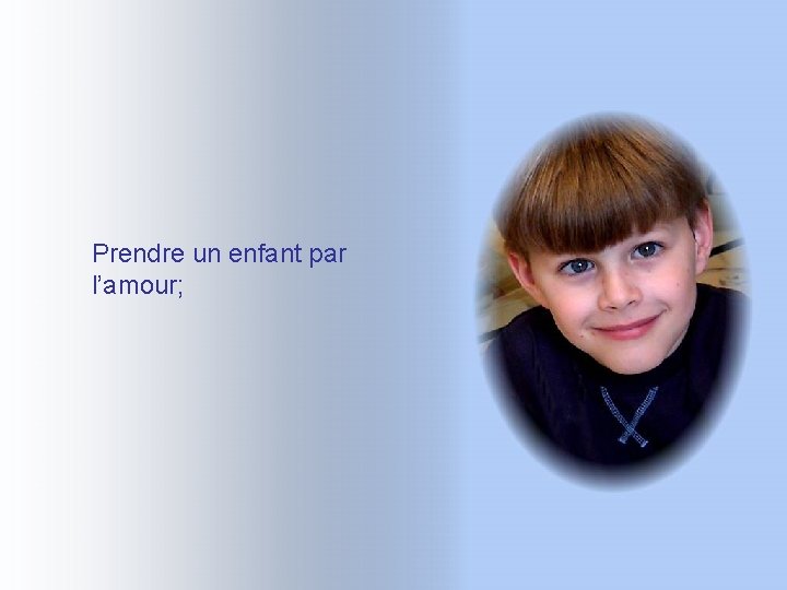 Prendre un enfant par l’amour; Prendre un enfant par l’amour;
