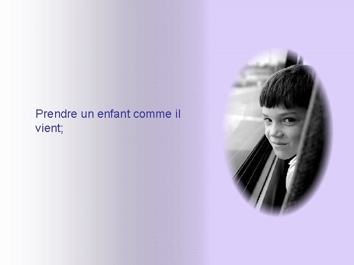 Prendre un enfant comme il vient; Prendre un enfant comme il vient;