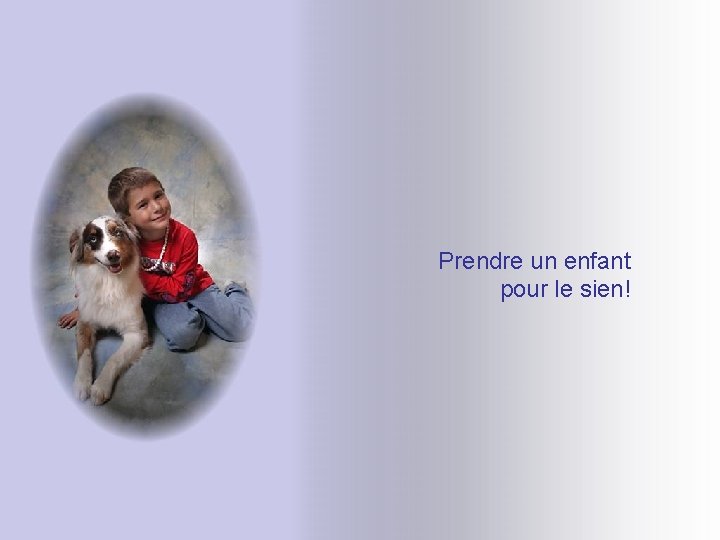 Prendre un enfant pour le sien! Prendre un enfant pour le sien!