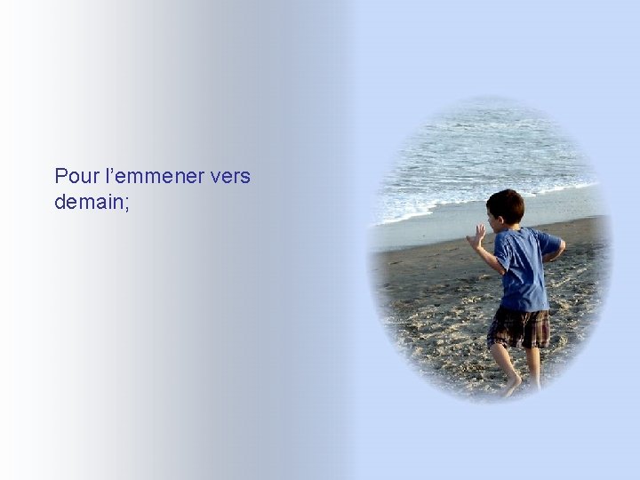 Pour l’emmener vers demain; Pour l’emmener vers demain;