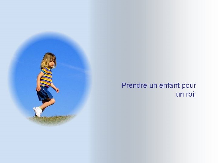 Prendre un enfant pour un roi; Prendre un enfant pour un roi;