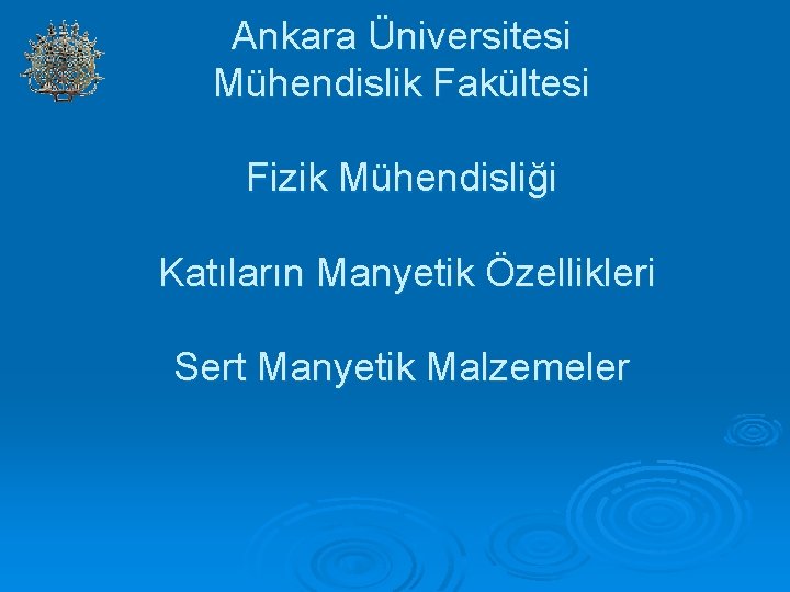Ankara Üniversitesi Mühendislik Fakültesi Fizik Mühendisliği Katıların Manyetik Özellikleri Sert Manyetik Malzemeler 