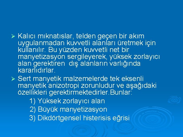 Kalıcı mıknatıslar, telden geçen bir akım uygulanmadan kuvvetli alanları üretmek için kullanılır. Bu yüzden