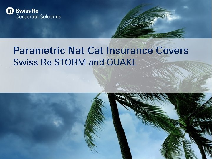 Parametric Nat Cat Insurance Covers Swiss Re STORM and QUAKE 1 